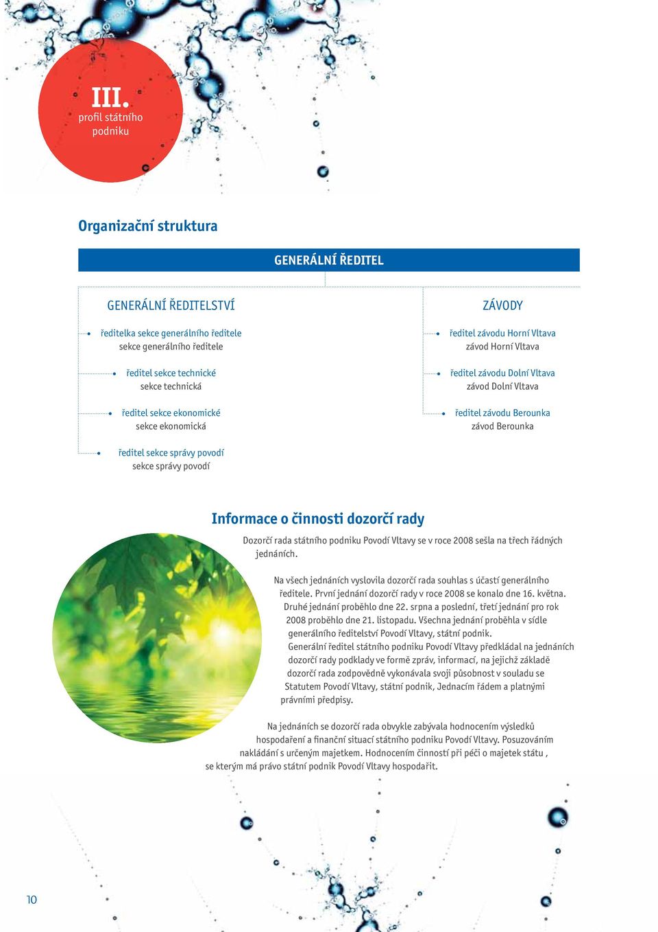 správy povodí sekce správy povodí Informace o činnosti dozorčí rady Dozorčí rada státního podniku Povodí Vltavy se v roce 2008 sešla na třech řádných jednáních.