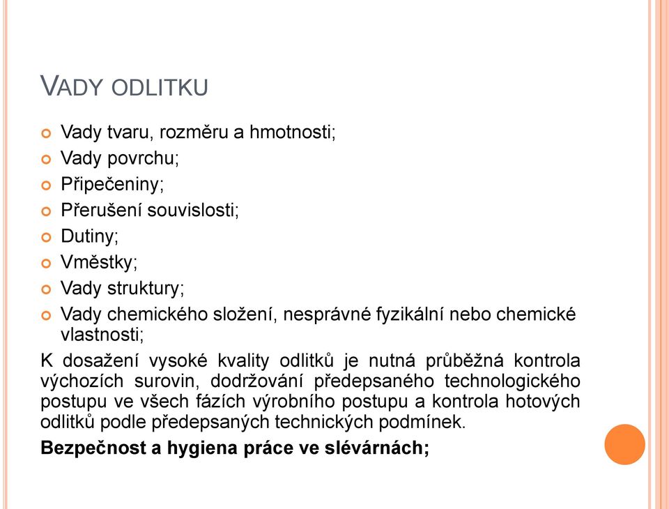 je nutná průběžná kontrola výchozích surovin, dodržování předepsaného technologického postupu ve všech fázích