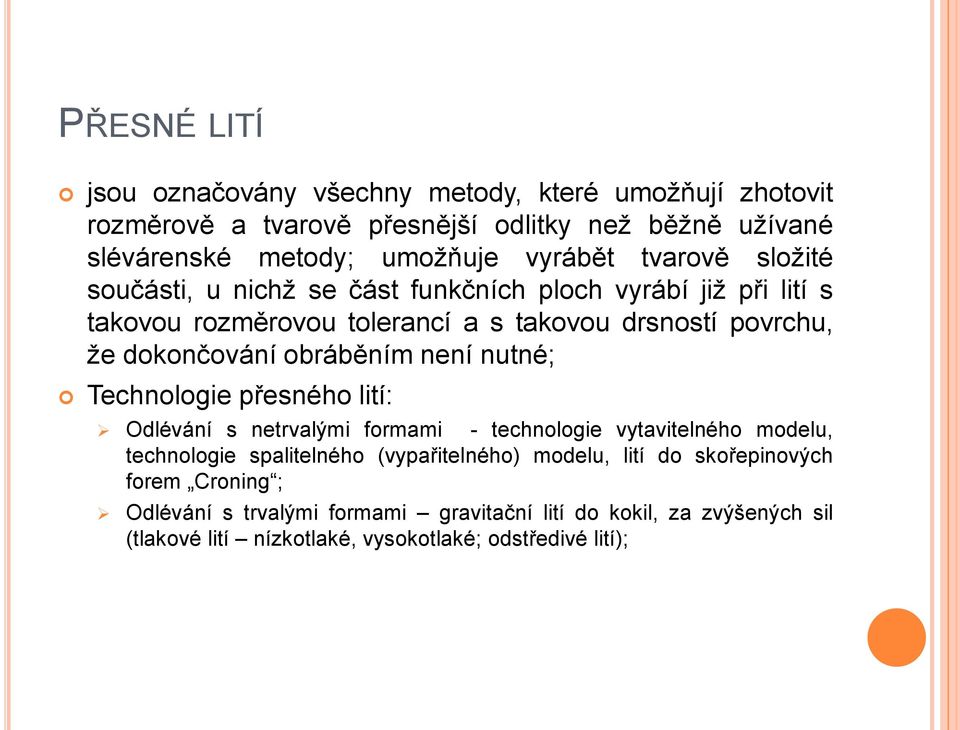 obráběním není nutné; Technologie přesného lití: Odlévání s netrvalými formami - technologie vytavitelného modelu, technologie spalitelného (vypařitelného)