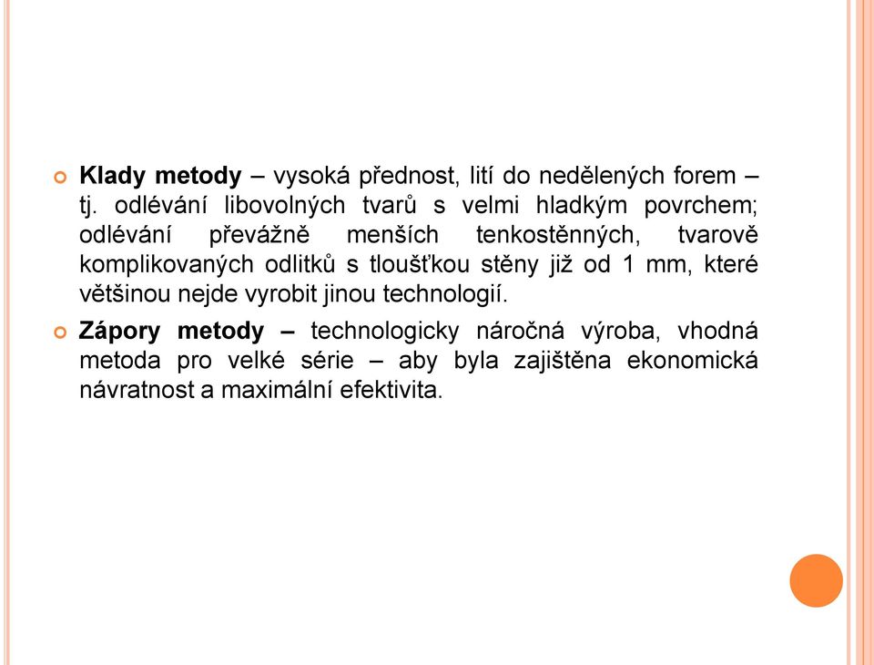 tvarově komplikovaných odlitků s tloušťkou stěny již od 1 mm, které většinou nejde vyrobit jinou