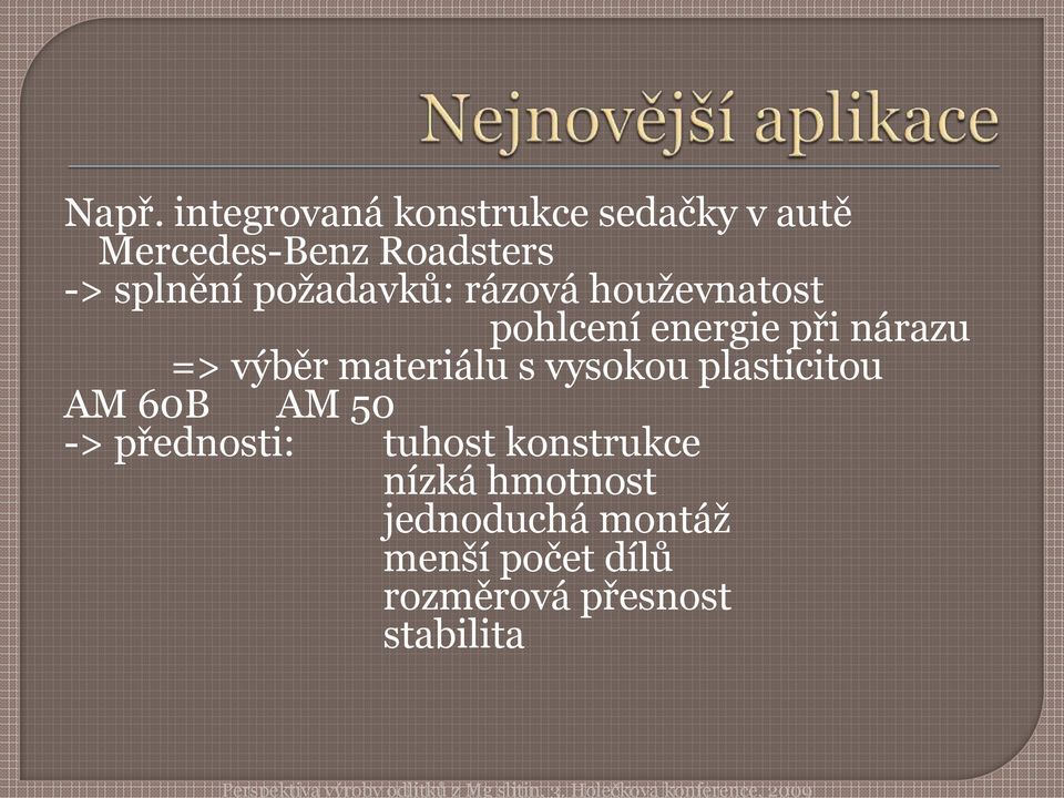 60B AM 50 -> přednosti: tuhost konstrukce nízká hmotnost jednoduchá montáţ menší počet dílů