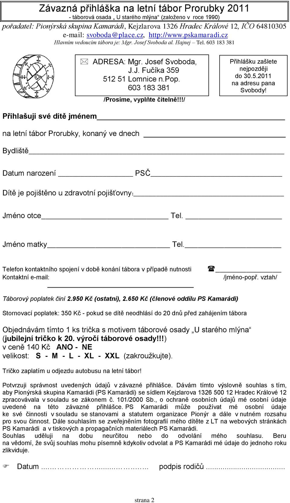 603 183 381 /Prosíme, vyplňte čitelně!!!/ Přihlášku zašlete nejpozději do 30.5.2011 na adresu pana Svobody!