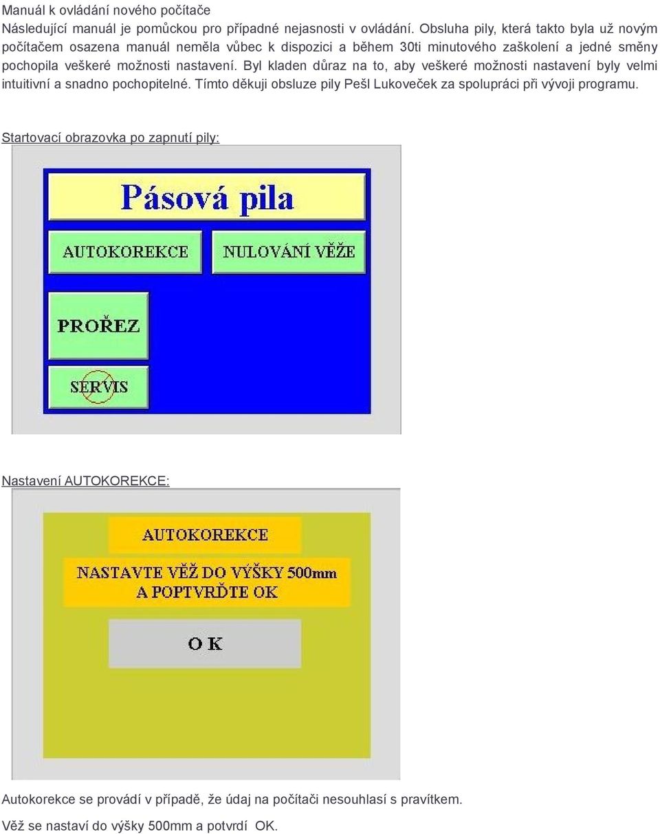 možnosti nastavení. Byl kladen důraz na to, aby veškeré možnosti nastavení byly velmi intuitivní a snadno pochopitelné.