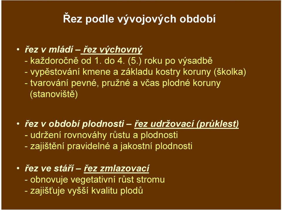 plodné koruny (stanoviště) řez v období plodnosti řez udržovací (průklest) - udržení rovnováhy růstu a