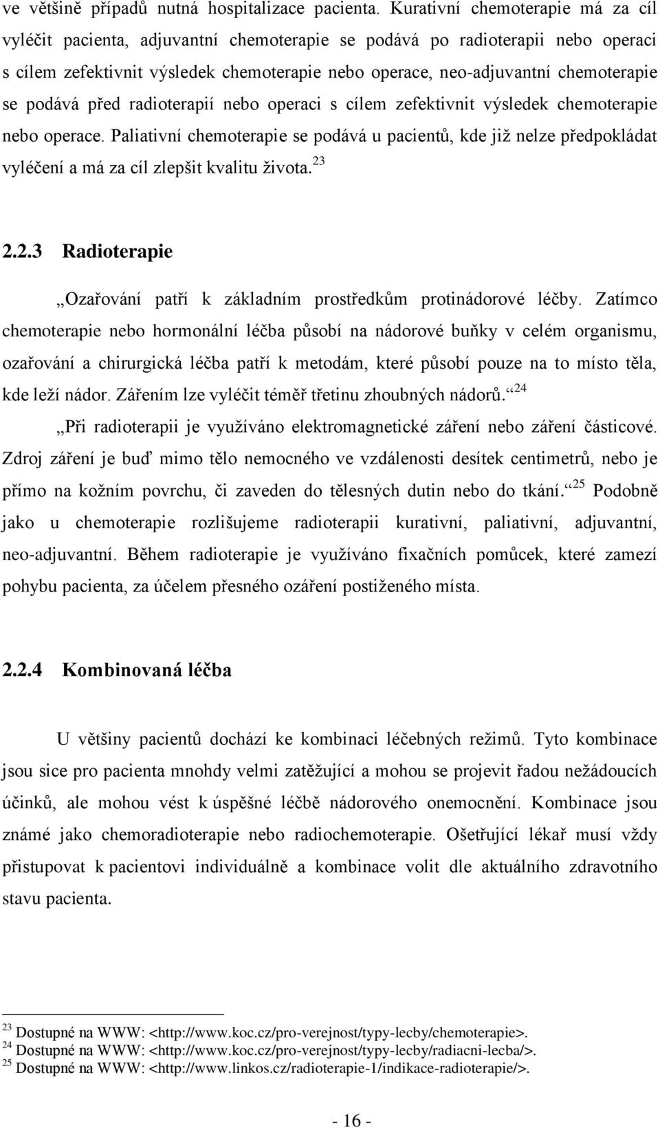 se podává před radioterapií nebo operaci s cílem zefektivnit výsledek chemoterapie nebo operace.