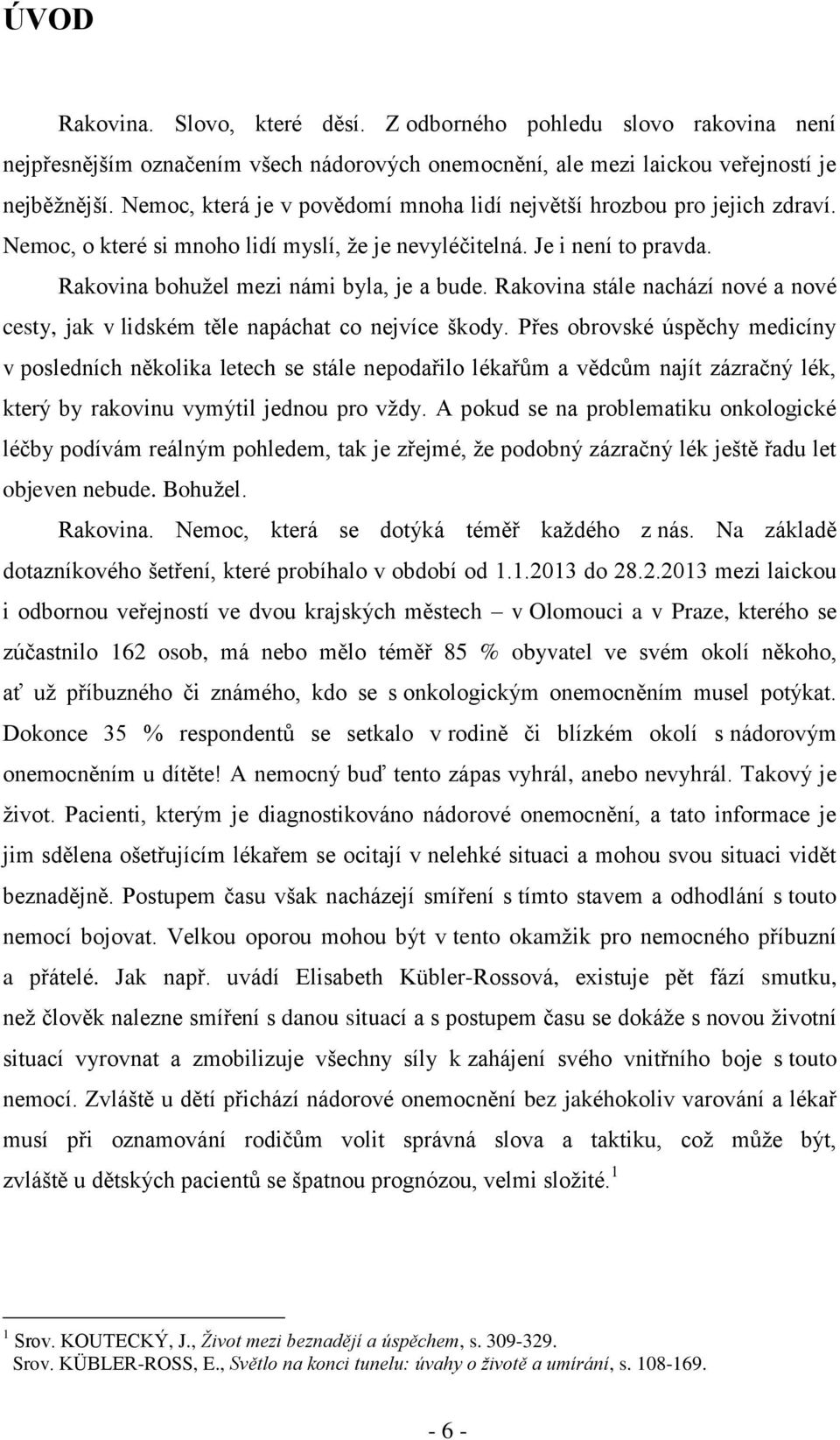 Rakovina stále nachází nové a nové cesty, jak v lidském těle napáchat co nejvíce škody.