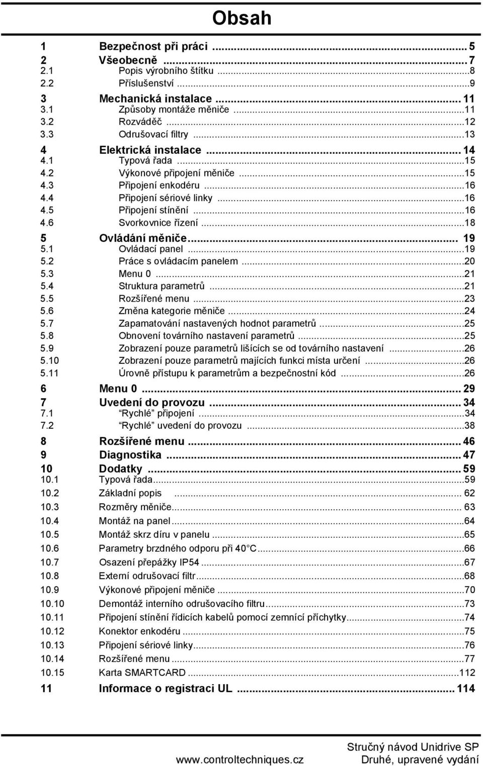 ..20 5.3...21 5.4 Struktura parametrů...21 5.5...23 5.6 Změna kategorie...24 5.7 Zapamatování nastavených hodnot parametrů...25 5.8 Obnovení továrního nastavení parametrů...25 5.9 Zobrazení pouze parametrů lišících se od továrního nastavení.