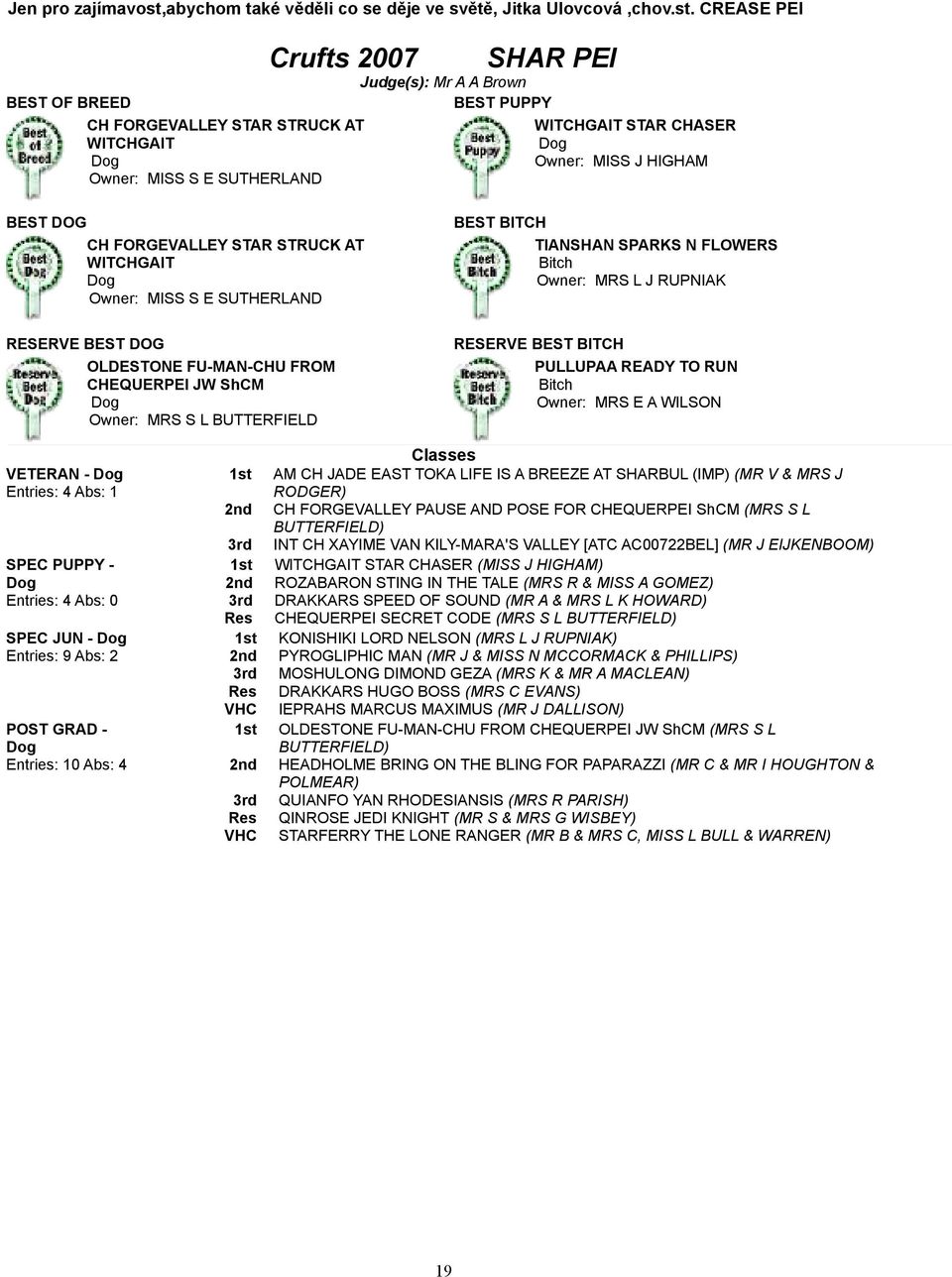 CREASE PEI BEST OF BREED Crufts 2007 CH FORGEVALLEY STAR STRUCK AT WITCHGAIT Dog Owner: MISS S E SUTHERLAND SHAR PEI Judge(s): Mr A A Brown BEST PUPPY WITCHGAIT STAR CHASER Dog Owner: MISS J HIGHAM