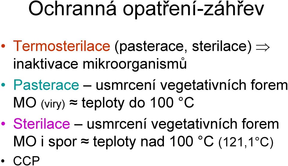 vegetativních forem MO (viry) teploty do 100 C Sterilace