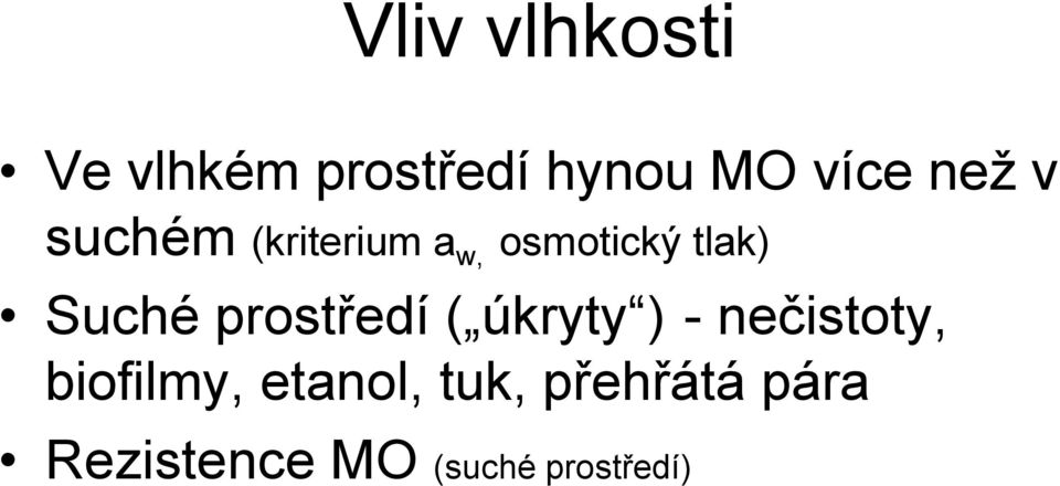 prostředí ( úkryty ) - nečistoty, biofilmy,