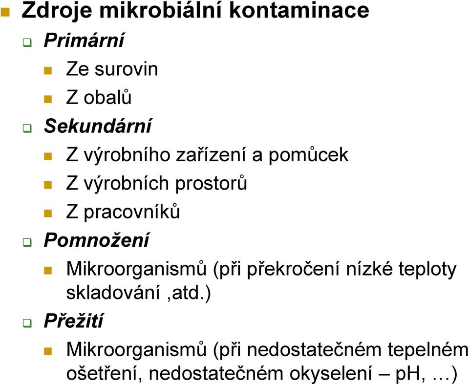 Mikroorganismů (při překročení nízké teploty skladování,atd.