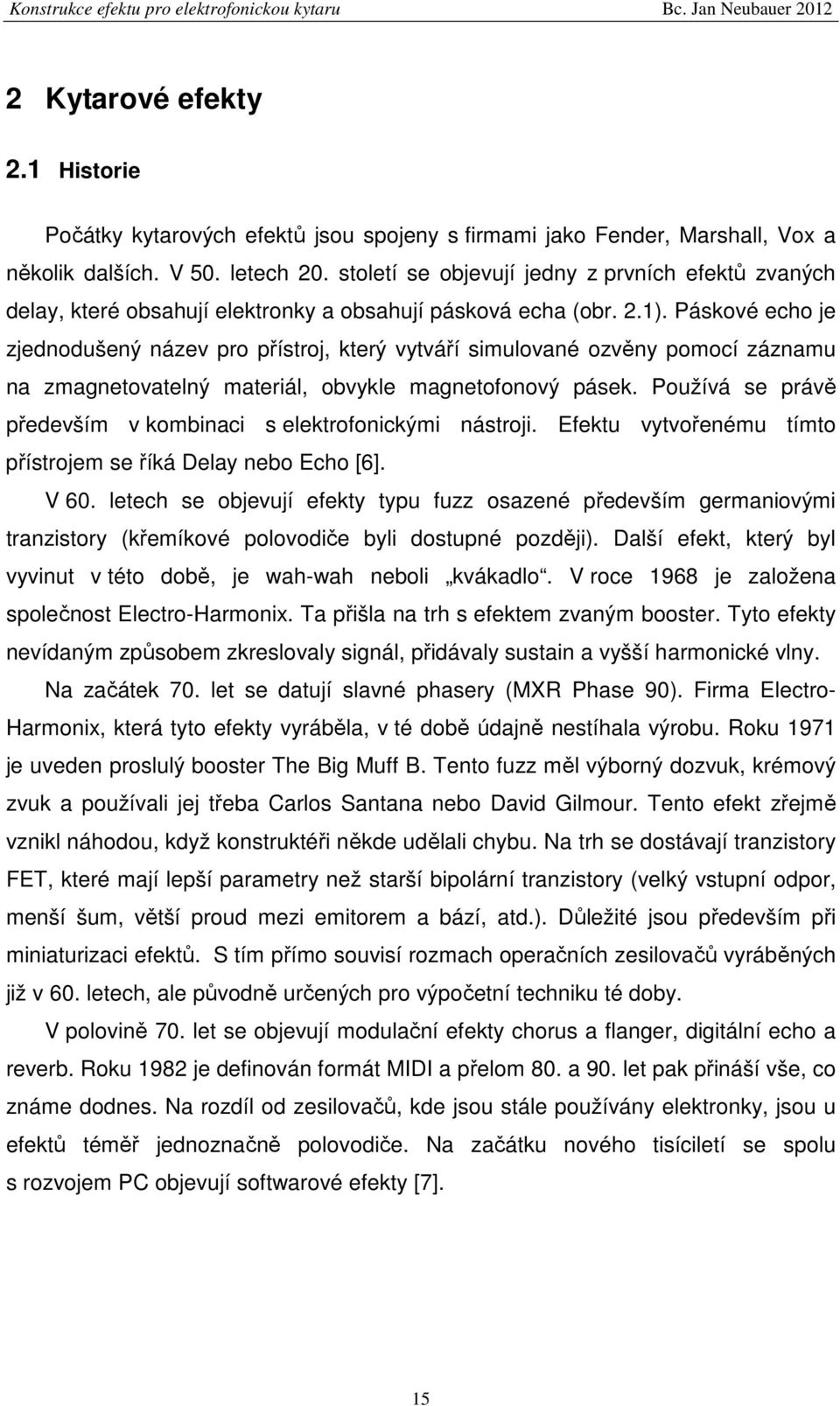 Páskové echo je zjednodušený název pro přístroj, který vytváří simulované ozvěny pomocí záznamu na zmagnetovatelný materiál, obvykle magnetofonový pásek.