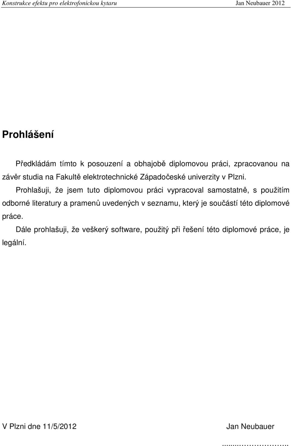 Prohlašuji, že jsem tuto diplomovou práci vypracoval samostatně, s použitím odborné literatury a pramenů uvedených v seznamu,