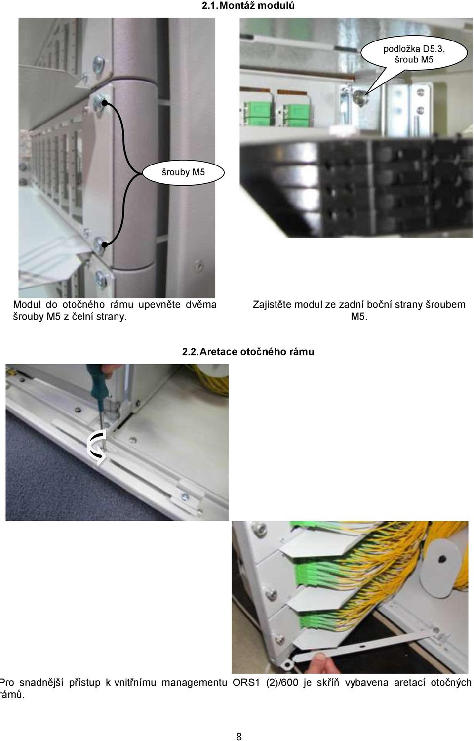 čelní strany. Zajistěte modul ze zadní boční strany šroubem M5. 2.