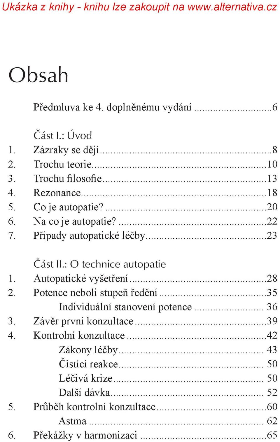 Potence neboli stupeň ředění...35 Individuální stanovení potence... 36 3. Závěr první konzultace...39 4. Kontrolní konzultace...42 Zákony léčby.