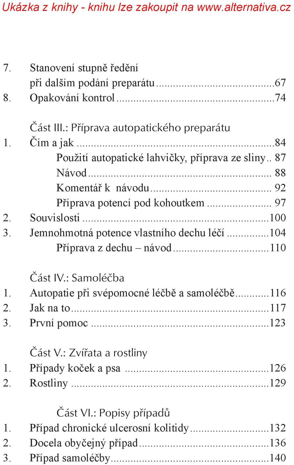 Jemnohmotná potence vlastního dechu léčí...104 Příprava z dechu návod...110 Část IV.: Samoléčba 1. Autopatie při svépomocné léčbě a samoléčbě...116 2. Jak na to...117 3.