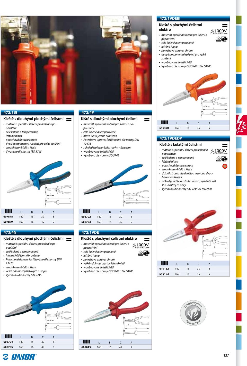normy ISO 5745 B C 610430 160 16 49 9 472/1VDEDP Kleště s kulatými čelistmi vroubkované čelisti kleští držadla jsou kryta dvojitou vrstvou s dvoubarevnou izolací pokud je viditelná druhá vrstva,