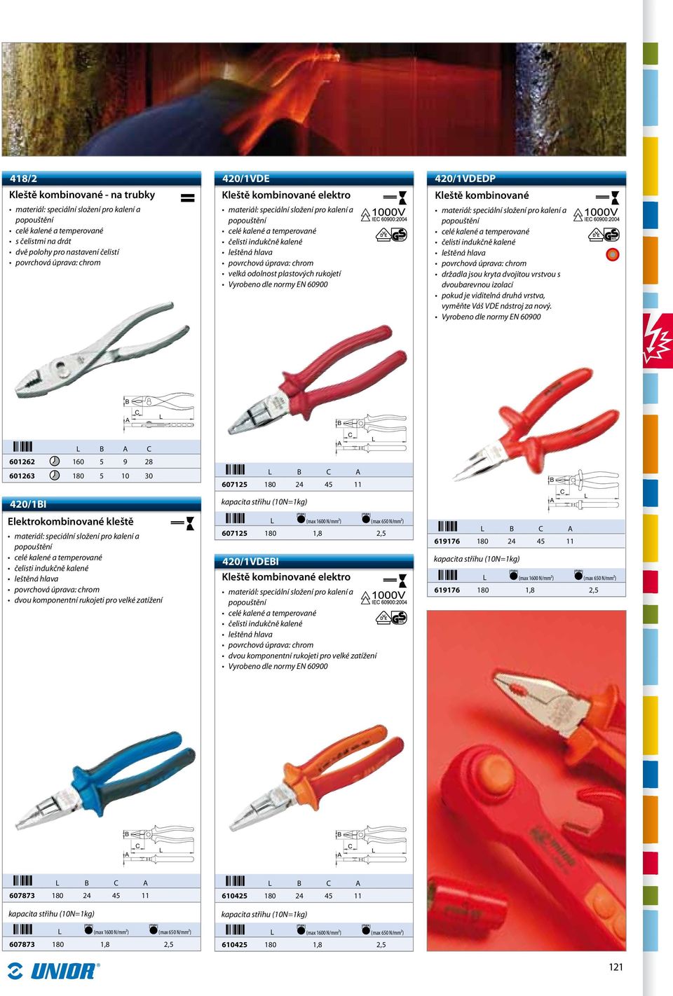 Vyrobeno dle normy EN 60900 B C 601262 160 5 9 28 601263 180 5 10 30 420/1BI Elektrokombinované kleště B C 607125 180 24 45 11 (max 1600 N/mm²) (max 650 N/mm²) 607125 180 1,8 2,5 420/1VDEBI