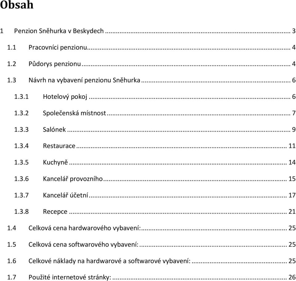 .. 15 1.3.7 Kancelář účetní... 17 1.3.8 Recepce... 21 1.4 Celková cena hardwarového vybavení:... 25 1.