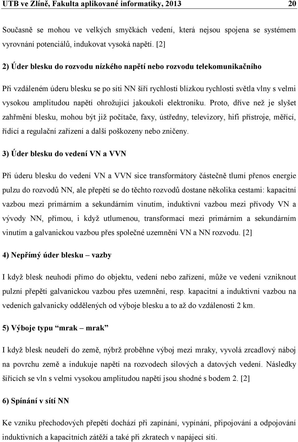 ohrožující jakoukoli elektroniku.