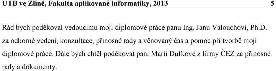 za odborné vedení, konzultace, přínosné rady a věnovaný čas a pomoc při tvorbě