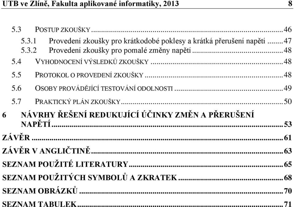 .. 49 5.7 PRAKTICKÝ PLÁN ZKOUŠKY... 50 6 NÁVRHY ŘEŠENÍ REDUKUJÍCÍ ÚČINKY ZMĚN A PŘERUŠENÍ NAPĚTÍ... 53 ZÁVĚR... 61 ZÁVĚR V ANGLIČTINĚ.