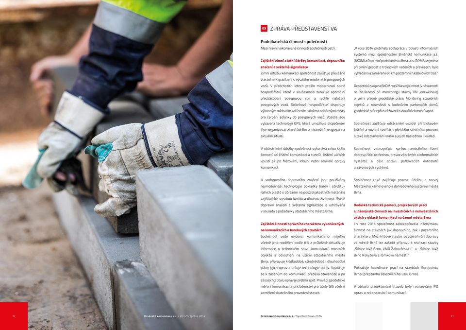 V předchozích letech prošlo modernizací solné hospodářství, které v současnosti zaručuje optimální předzásobení posypovou solí a rychlé naložení posypových vozů.