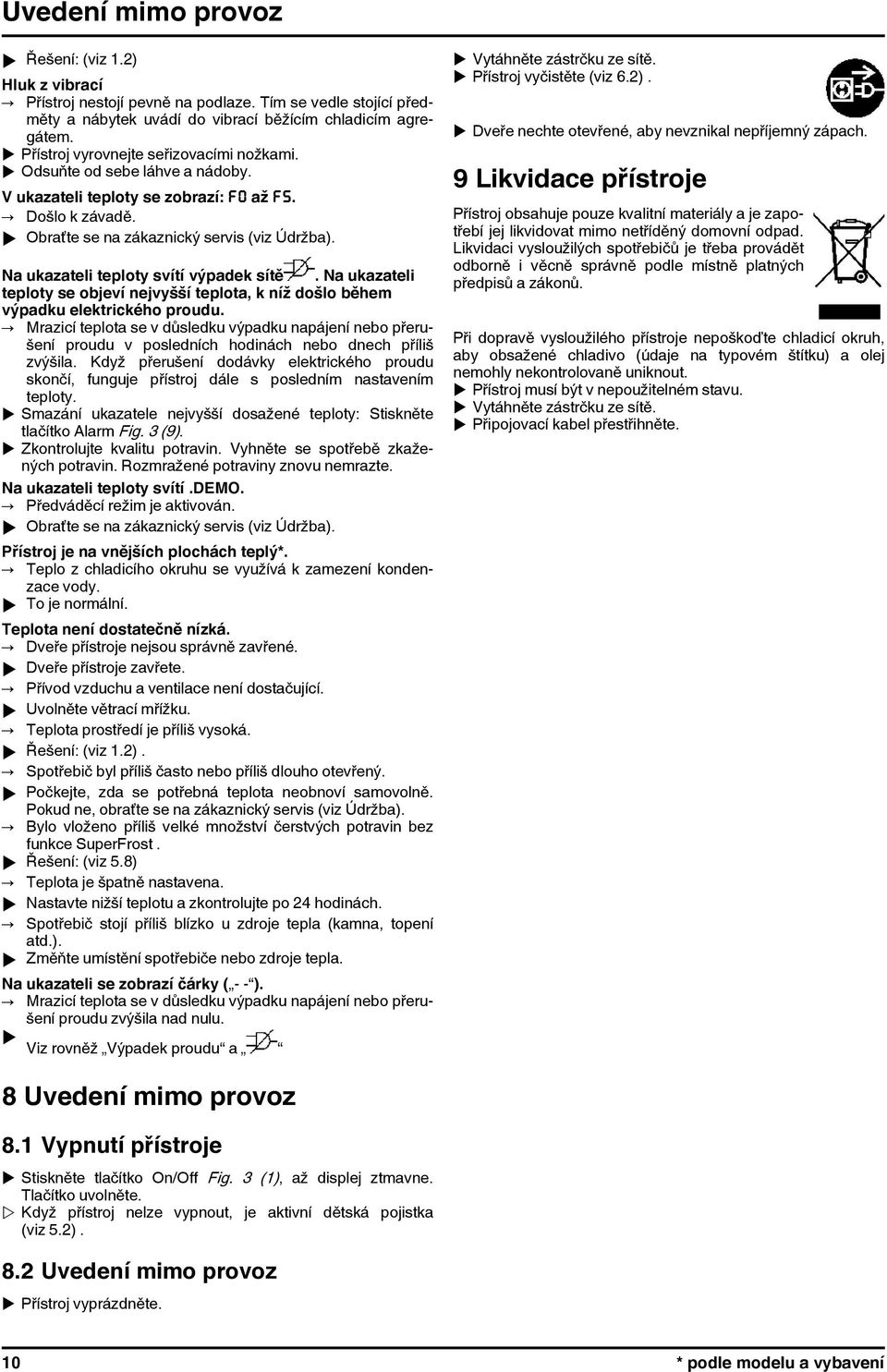 Na ukazateli teploty svítí výpadek sítě. Na ukazateli teploty se objeví nejvyšší teplota, k níž došlo během výpadku elektrického proudu.