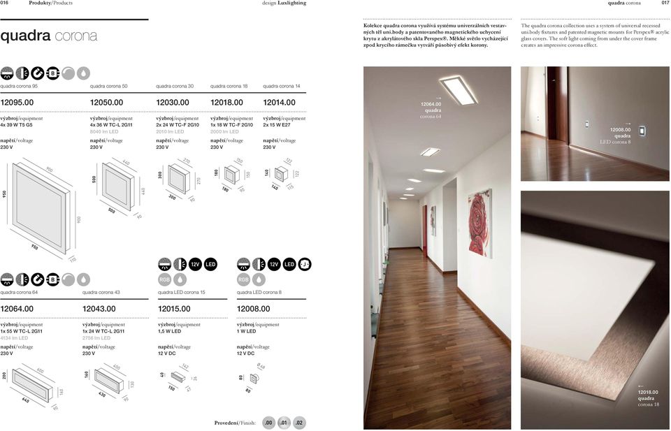 The quadra corona collection uses a system of universal recessed uni.body fixtures and patented magnetic mounts for Perspex acrylic glass covers.