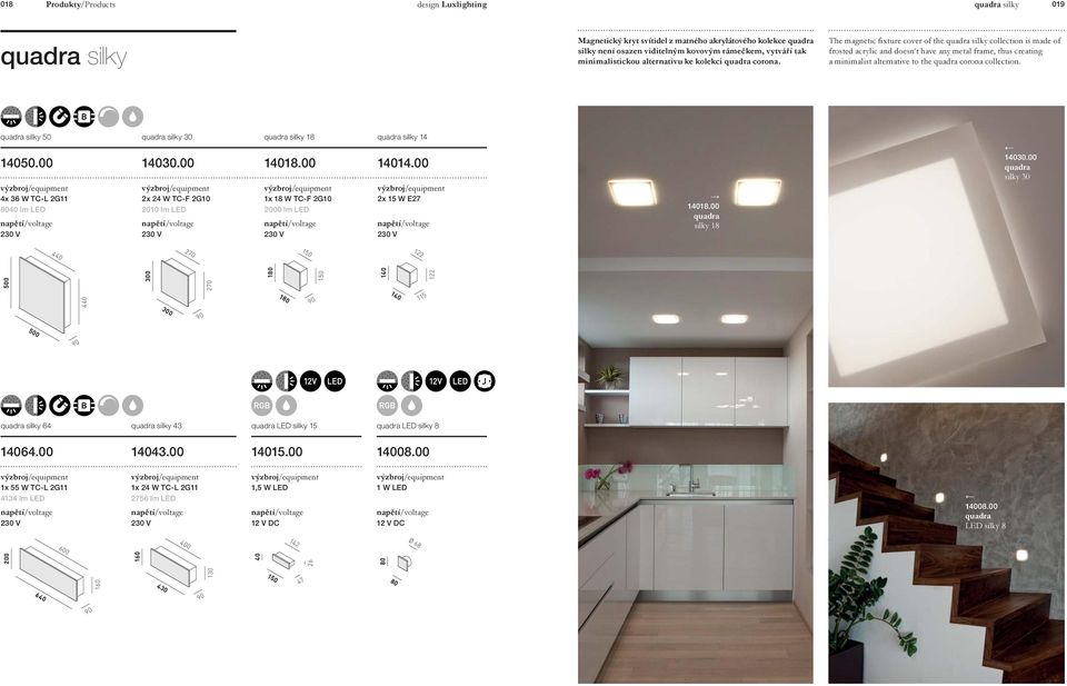 The magnetic fixture cover of the quadra silky collection is made of frosted acrylic and doesn t have any metal frame, thus creating a minimalist alternative to the quadra corona collection.