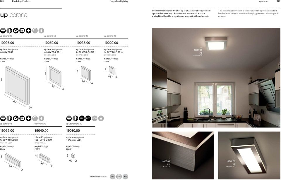 up corona 95 up corona 50 up corona 35 up corona 20 195.00 150.00 135.00 120.00 4x39 W T5 G5 4x36 W TC-L 2G11 40 lm LED 2x 36 W TC-F 2G10 3007 lm LED 1x 24 W TC-F 2G10 2000 lm LED 135.