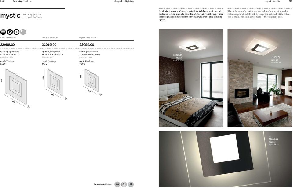 The exclusive surface ceiling mount lights of the mystic meridia collection provide subtle, soft lighting. The hallmark of the collection is the 20 mm thick cover made of frosted acrylic glass.
