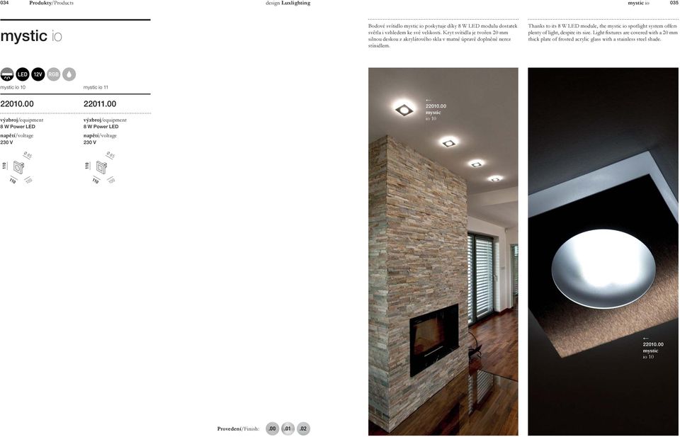 Thanks to its 8 W LED module, the mystic io spotlight system offers plenty of light, despite its size.