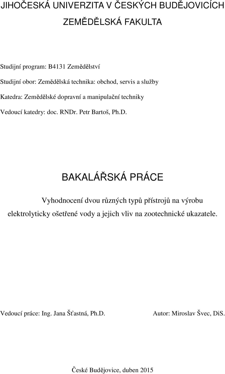 RNDr. Petr Bartoš, Ph.D. BAKALÁŘSKÁ PRÁCE Vyhodnocení dvou různých typů přístrojů na výrobu elektrolyticky ošetřené vody a