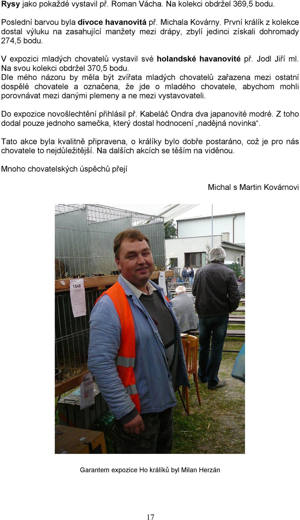 Na svou kolekci obdržel 370,5 bodu.