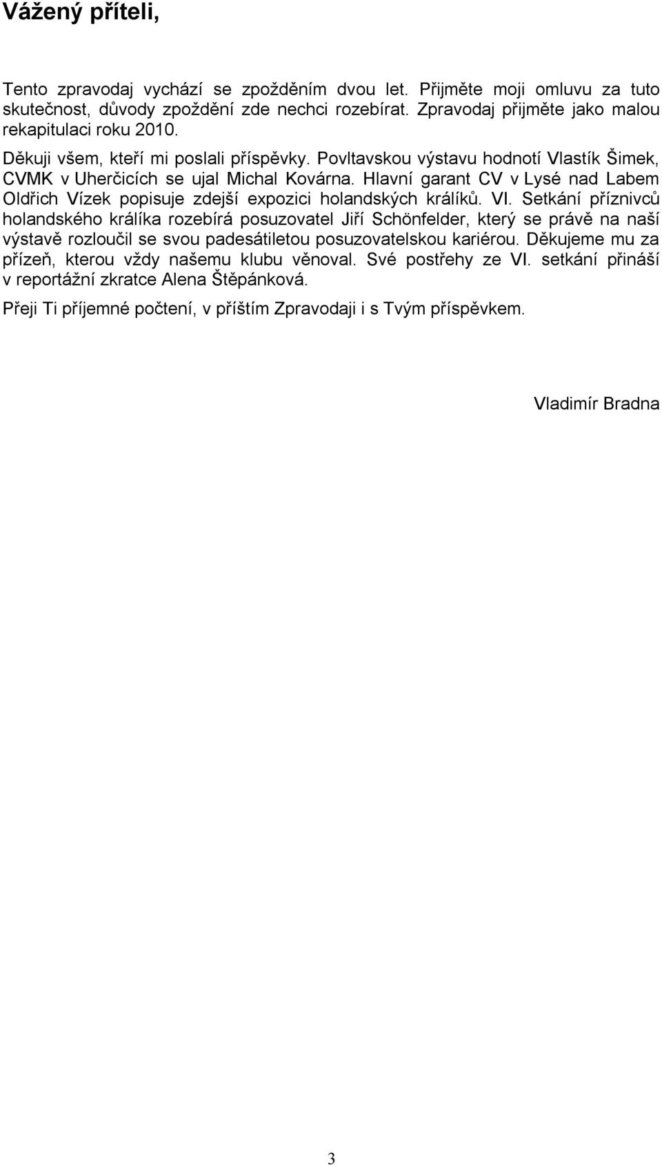 Hlavní garant CV v Lysé nad Labem Oldřich Vízek popisuje zdejší expozici holandských králíků. VI.