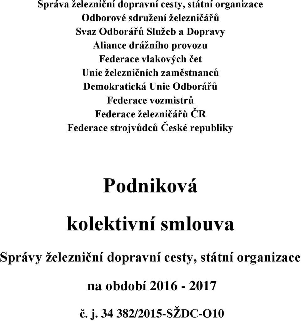 Odborářů Federace vozmistrů Federace železničářů ČR Federace strojvůdců České republiky Podniková