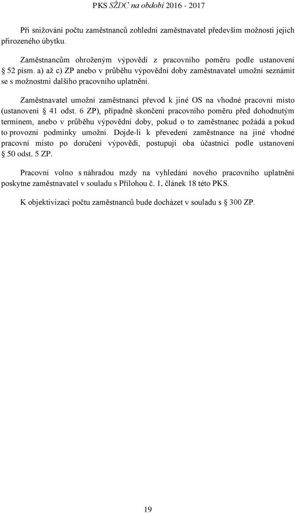 Zaměstnavatel umožní zaměstnanci převod k jiné OS na vhodné pracovní místo (ustanovení 41 odst.