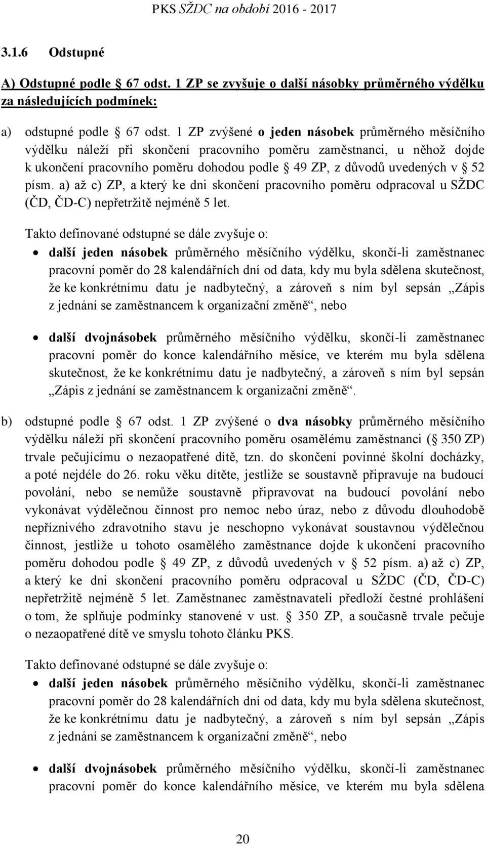 písm. a) až c) ZP, a který ke dni skončení pracovního poměru odpracoval u SŽDC (ČD, ČD-C) nepřetržitě nejméně 5 let.