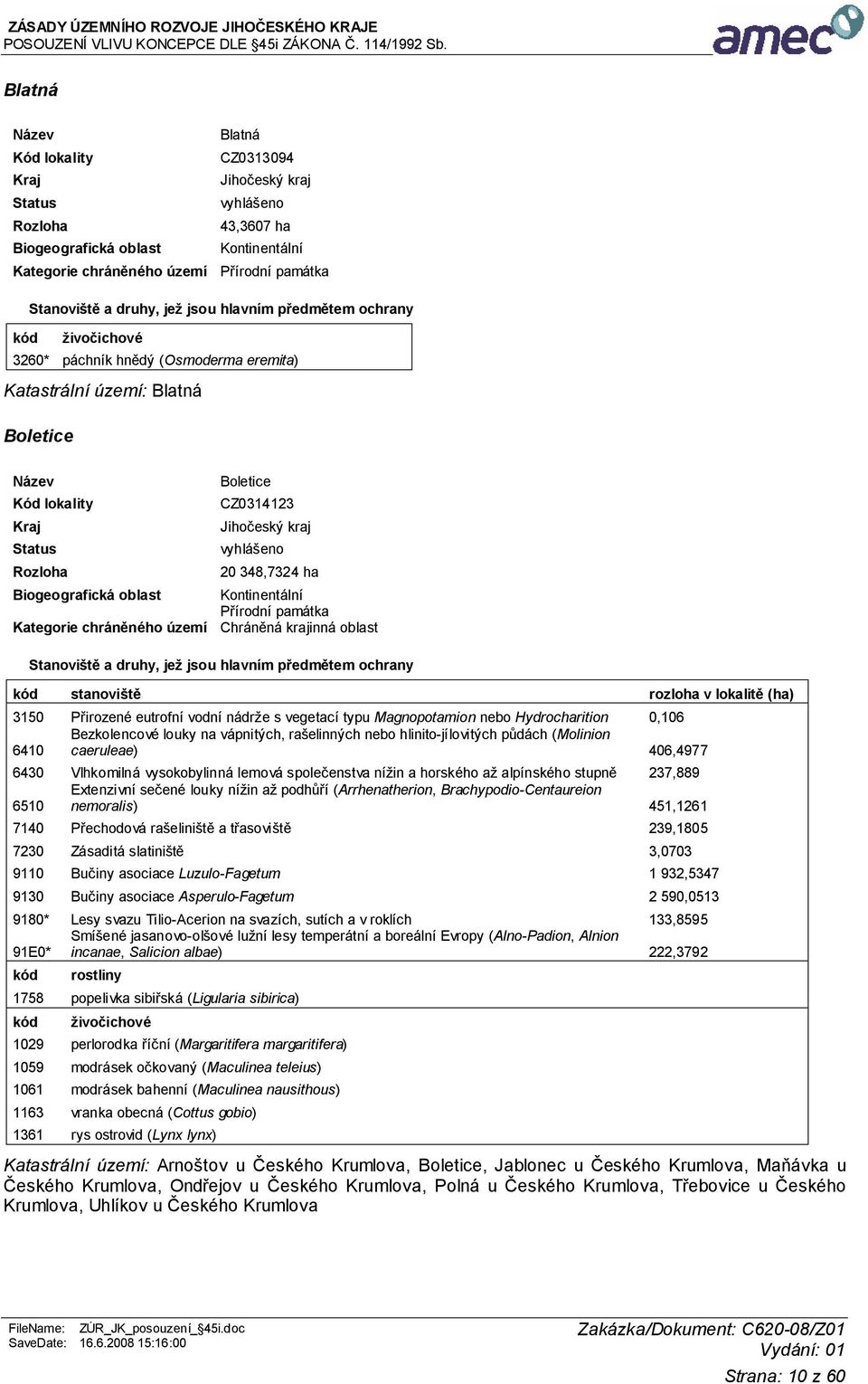 hlinito-jílovitých půdách (Molinion 6410 caeruleae) 406,4977 6430 Vlhkomilná vysokobylinná lemová společenstva nížin a horského až alpínského stupně 237,889 Extenzivní sečené louky nížin až podhůří