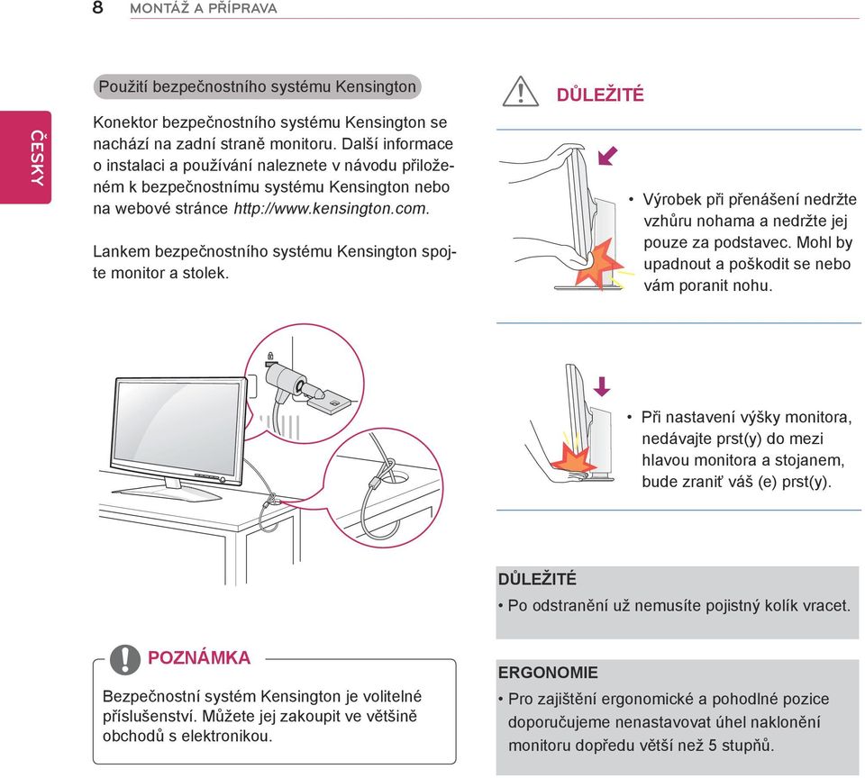 Lankem bezpečnostního systému Kensington spojte monitor a stolek. Důležité Výrobek při přenášení nedržte vzhůru nohama a nedržte jej pouze za podstavec.
