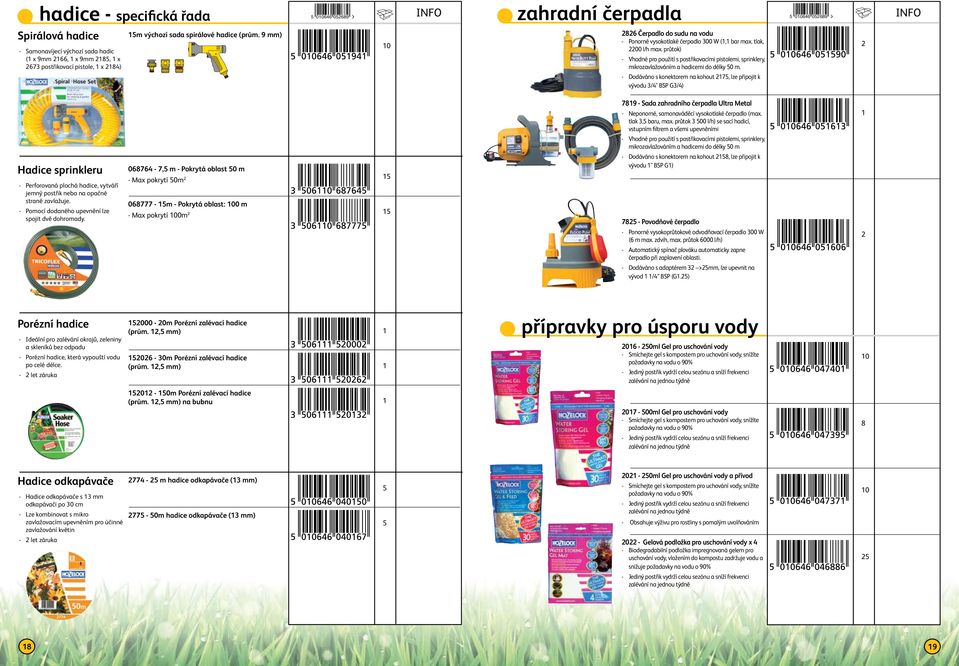 průtok) - Vhodné pro použití s postřikovacími pistolemi, sprinklery, mikrozavlažováním a hadicemi do délky 0 m.