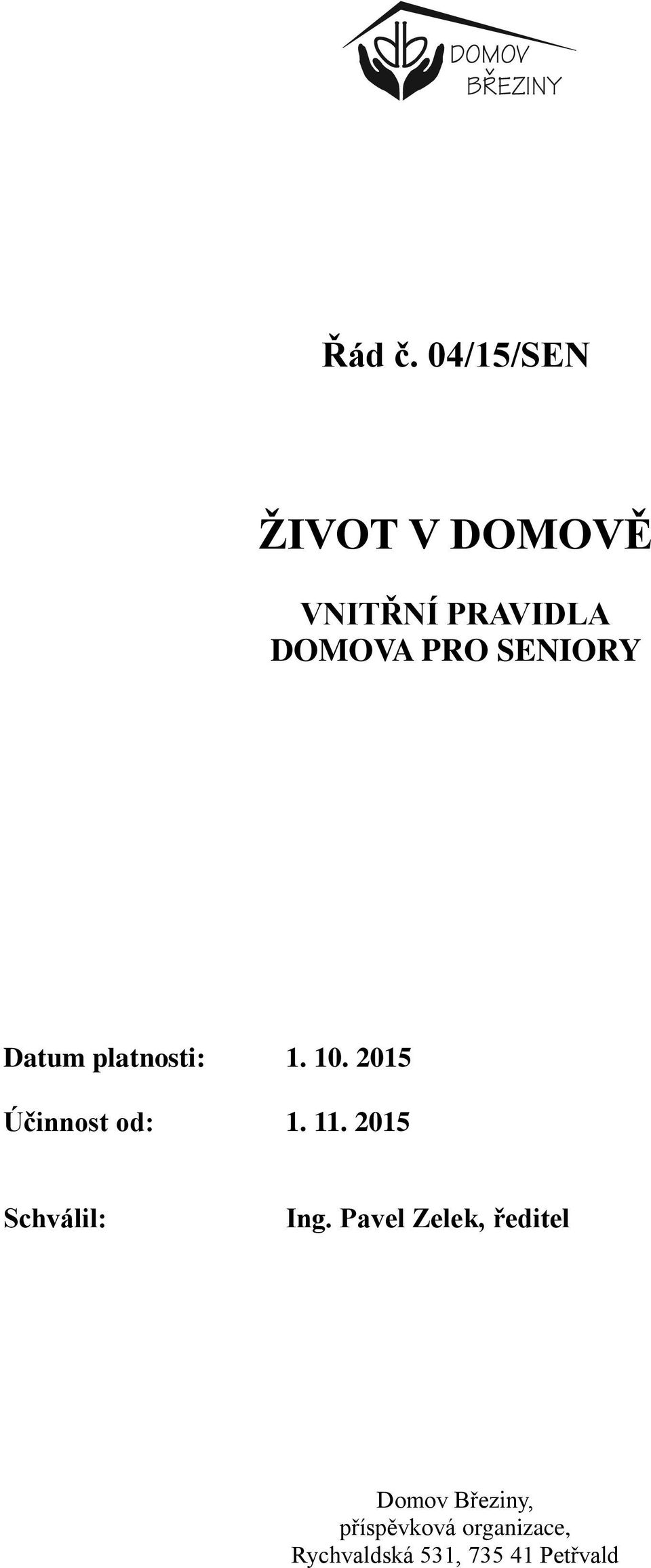 SENIORY Datum platnosti: 1. 10. 2015 Účinnost od: 1. 11.