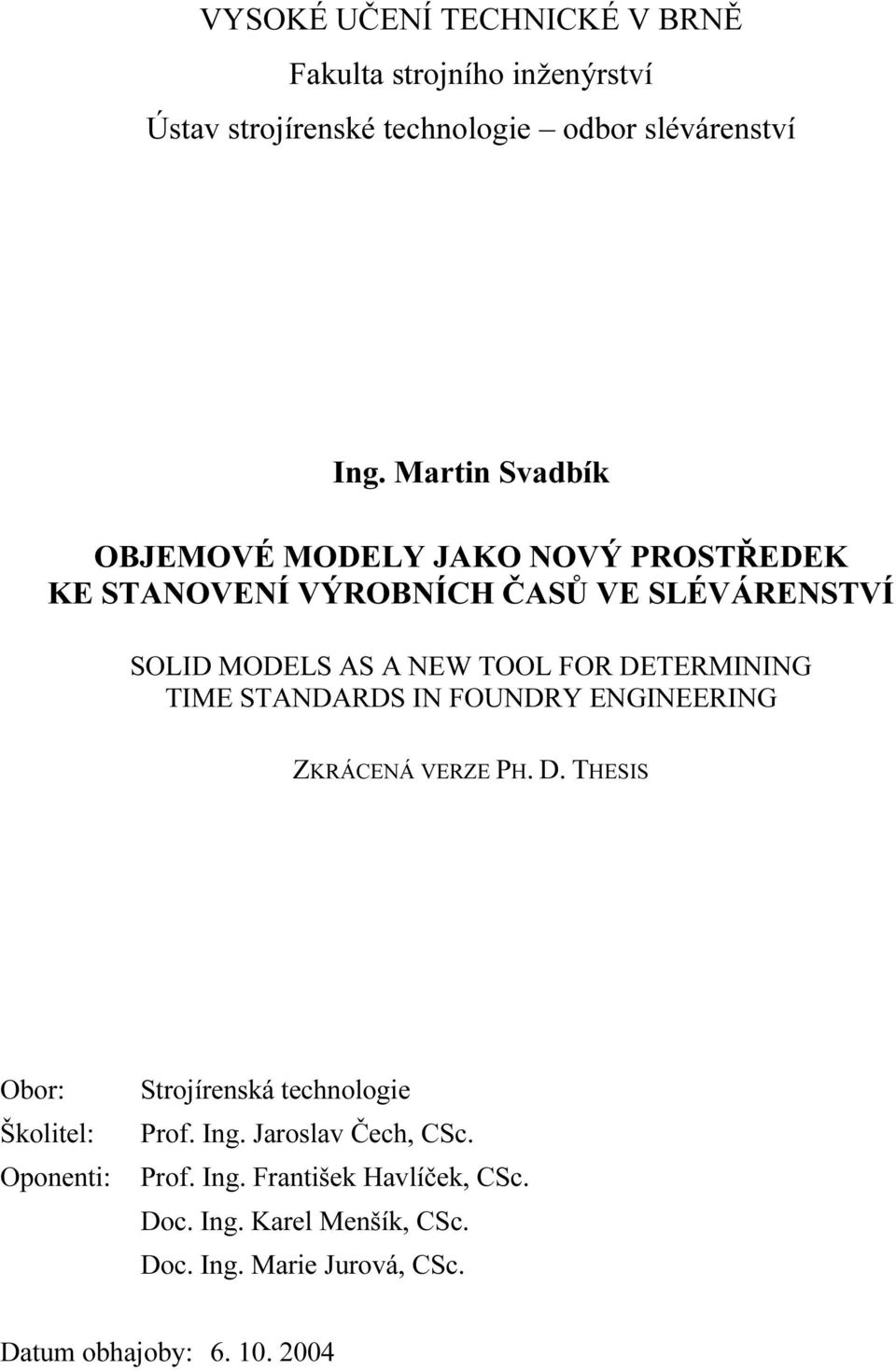 DETERMINING TIME STANDARDS IN FOUNDRY ENGINEERING ZKRÁCENÁ VERZE PH. D.