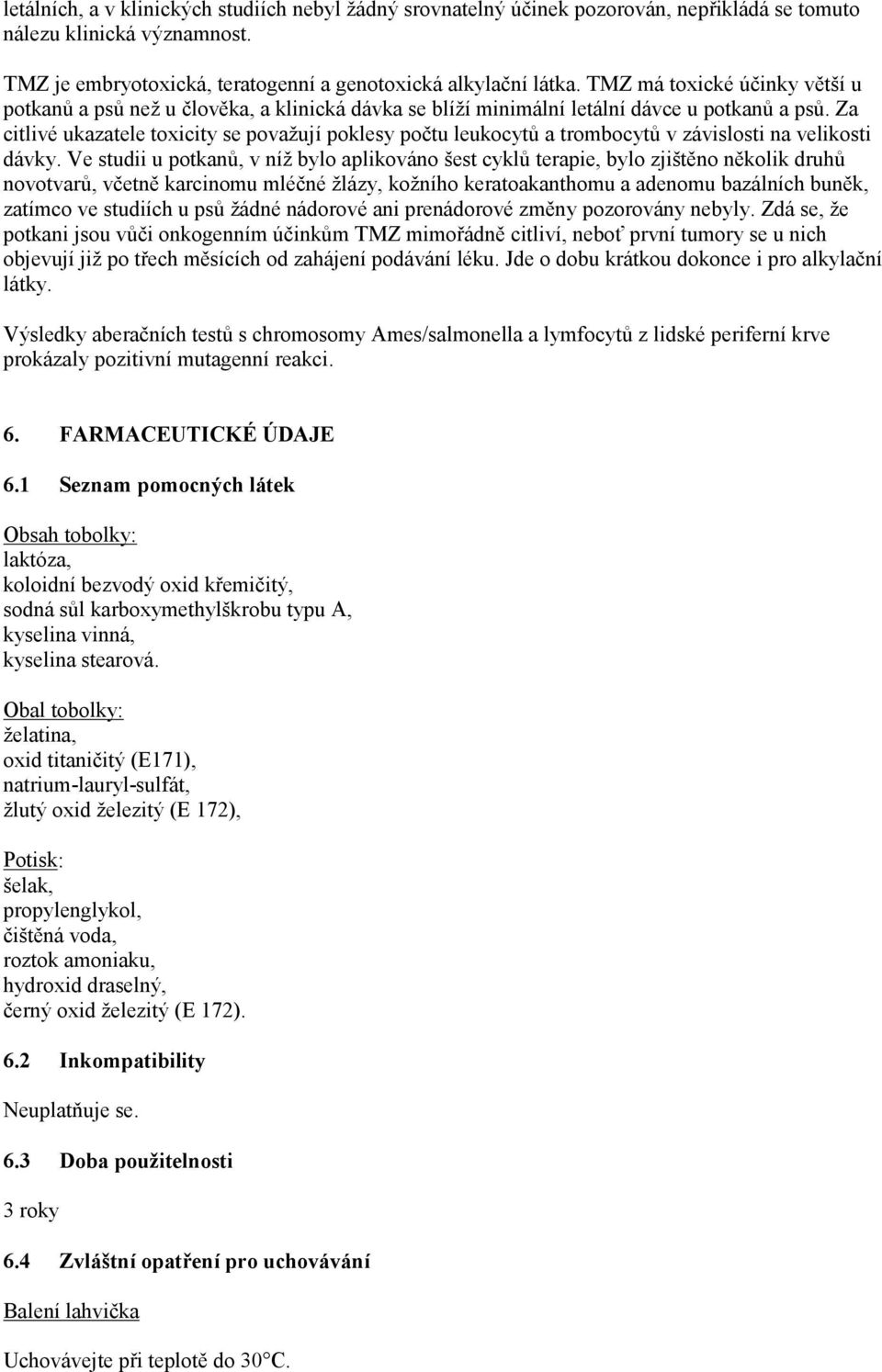 Za citlivé ukazatele toxicity se považují poklesy počtu leukocytů a trombocytů v závislosti na velikosti dávky.