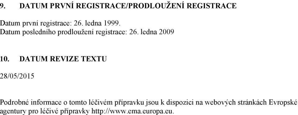 DATUM REVIZE TEXTU 28/05/2015 Podrobné informace o tomto léčivém přípravku jsou k