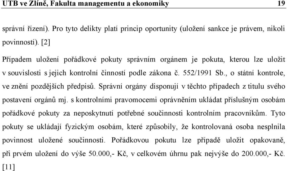 , o státní kontrole, ve znění pozdějších předpisů. Správní orgány disponují v těchto případech z titulu svého postavení orgánů mj.