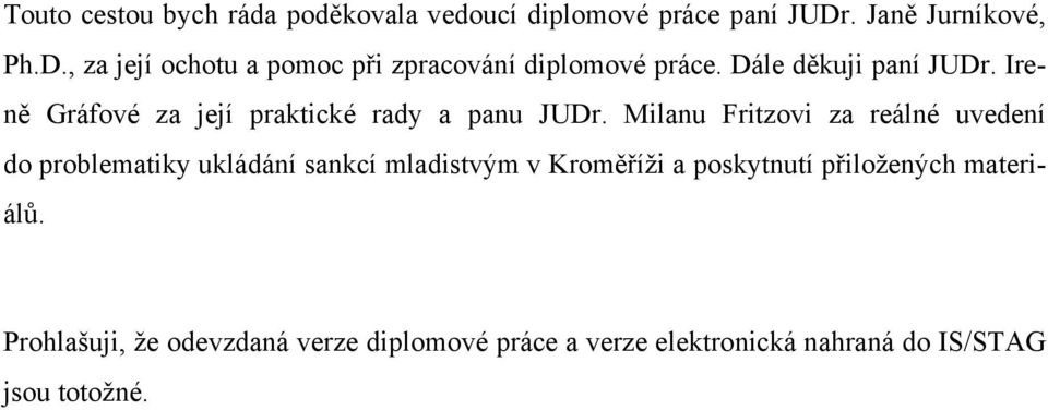 Ireně Gráfové za její praktické rady a panu JUDr.