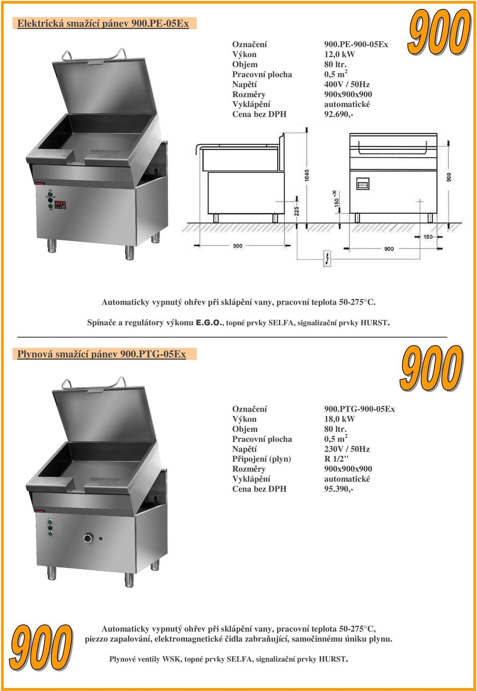 Plynová smažící pánev 900.PTG-05Ex 900.PTG-900-05Ex 18,0 kw Objem 80 ltr. Pracovní plocha 0,5 m 2 230V / 50Hz Připojení (plyn) R 1/2" Vyklápění automatické 95.