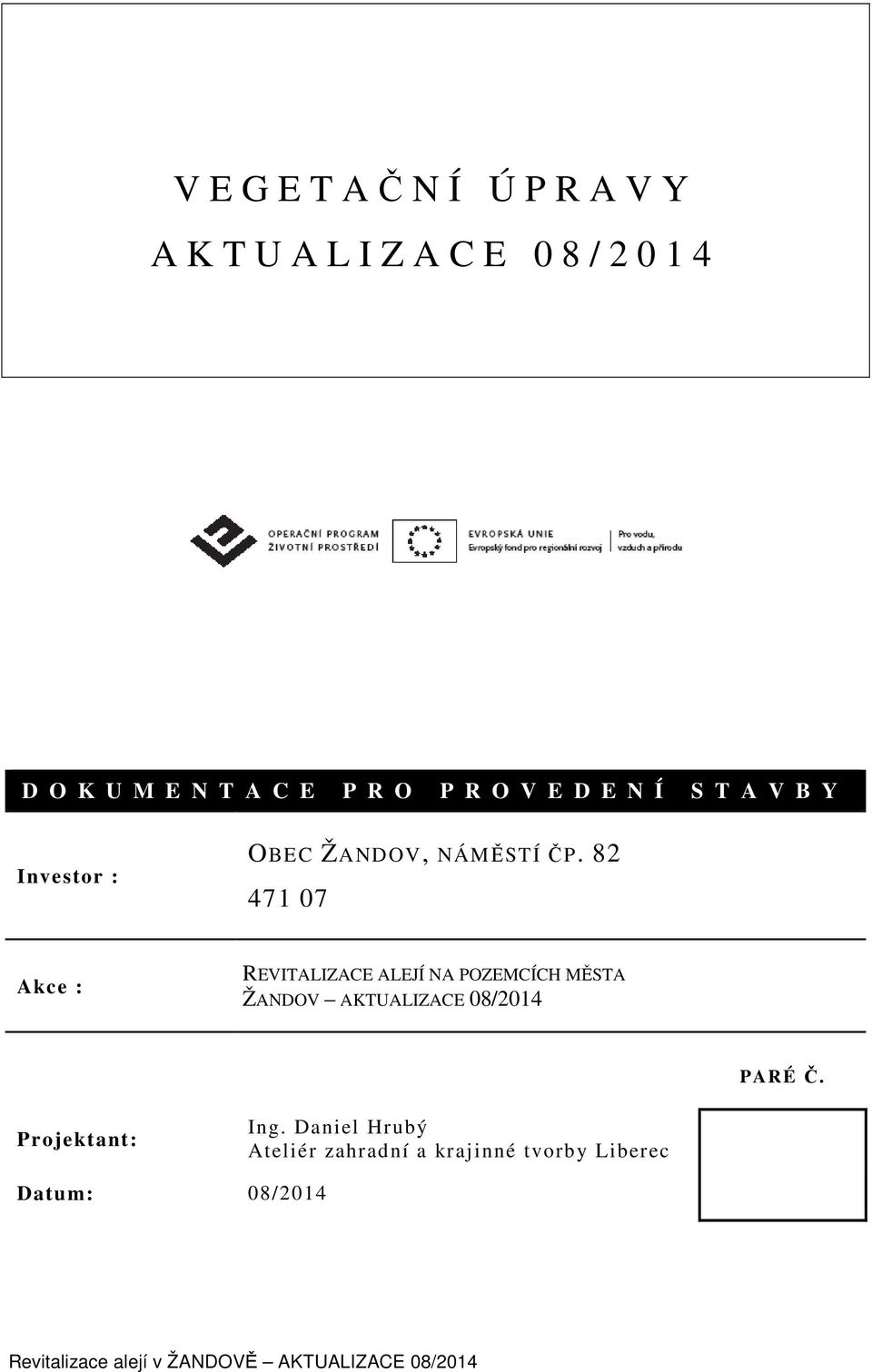 82 471 07 Akce : REVITALIZACE ALEJÍ NA POZEMCÍCH MĚSTA ŽANDOV AKTUALIZACE 08/2014 PARÉ Č.